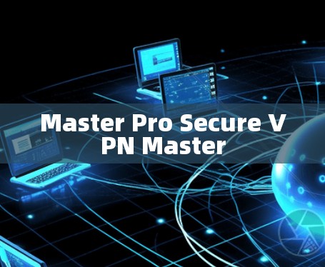 Master Pro Secure VPN Master