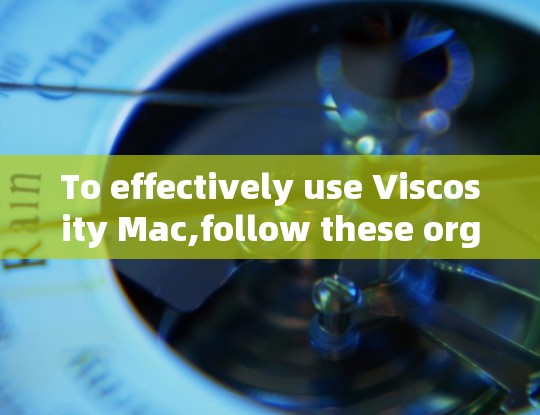 To effectively use Viscosity Mac,follow these organized steps: