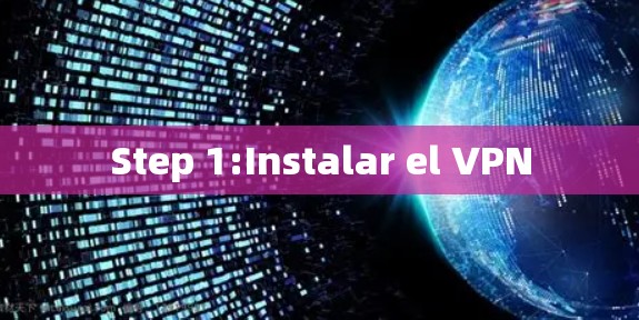 Step 1:Instalar el VPN