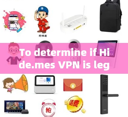 To determine if Hide.mes VPN is legitimate,follow these steps: