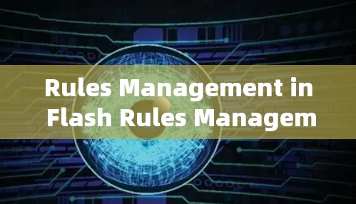 Rules Management in Flash Rules Management