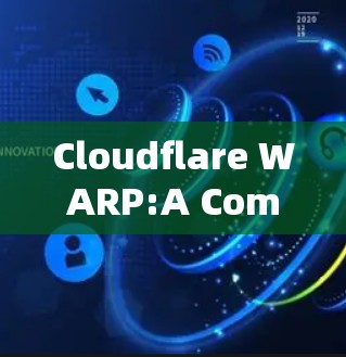 Cloudflare WARP:A Comprehensive Windows Network Security Solution