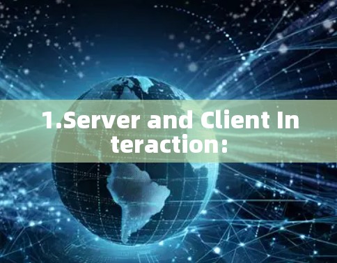1.Server and Client Interaction: