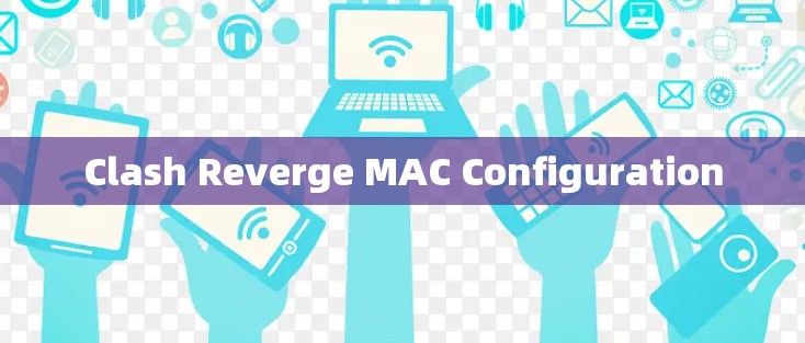 Clash Reverge MAC Configuration