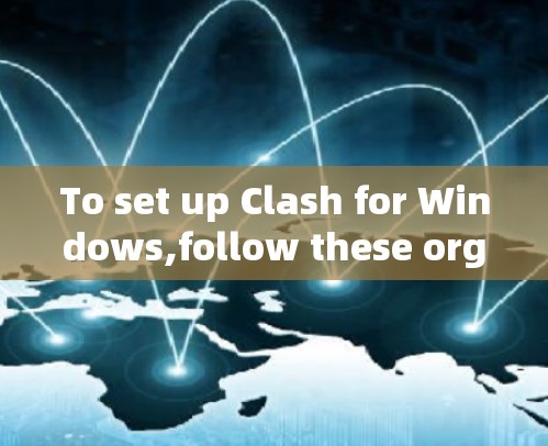 To set up Clash for Windows,follow these organized steps: